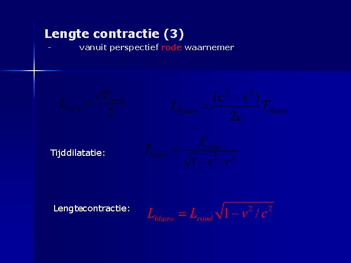 Lengte contractie (3) - vanuit perspectief rode waarnemer Tijddilatatie: Lengtecontractie: 