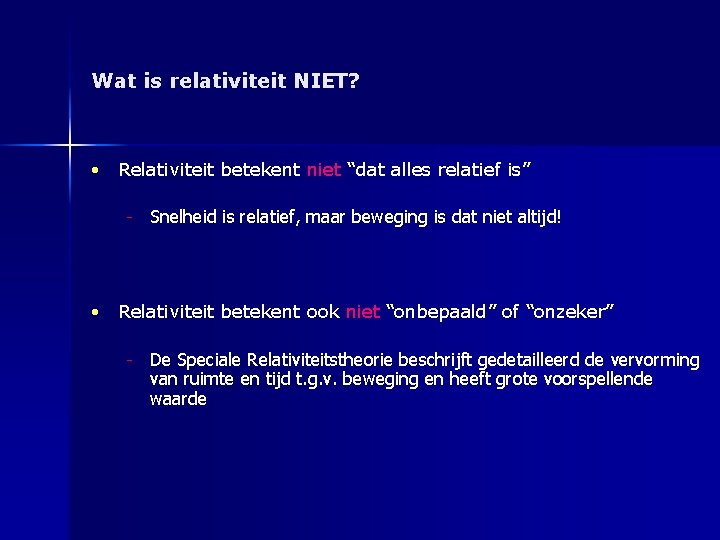 Wat is relativiteit NIET? • Relativiteit betekent niet “dat alles relatief is” - Snelheid