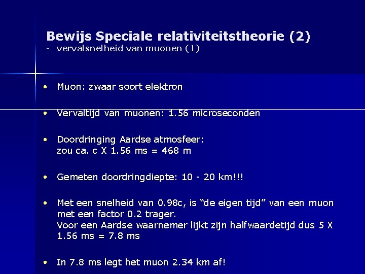 Bewijs Speciale relativiteitstheorie (2) - vervalsnelheid van muonen (1) • Muon: zwaar soort elektron