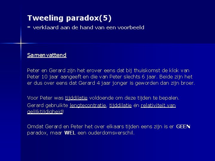 Tweeling paradox(5) - verklaard aan de hand van een voorbeeld Samenvattend Peter en Gerard