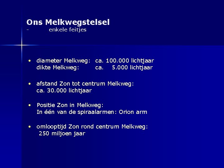 Ons Melkwegstelsel - enkele feitjes • diameter Melkweg: ca. 100. 000 lichtjaar dikte Melkweg: