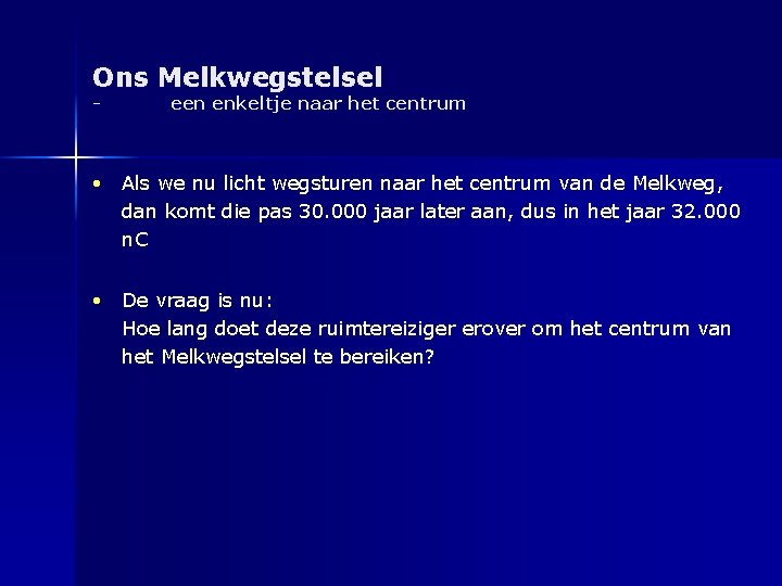 Ons Melkwegstelsel - een enkeltje naar het centrum • Als we nu licht wegsturen