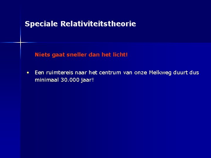 Speciale Relativiteitstheorie Niets gaat sneller dan het licht! • Een ruimtereis naar het centrum