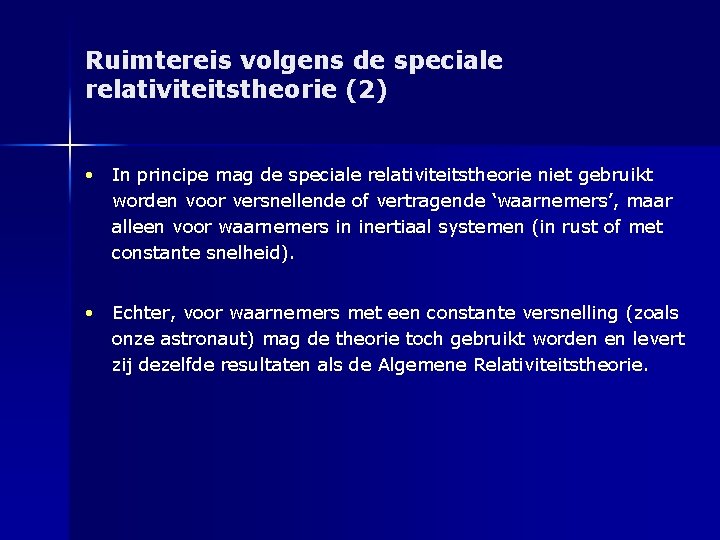 Ruimtereis volgens de speciale relativiteitstheorie (2) • In principe mag de speciale relativiteitstheorie niet