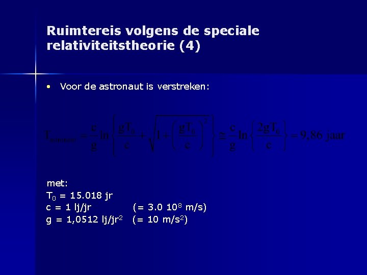 Ruimtereis volgens de speciale relativiteitstheorie (4) • Voor de astronaut is verstreken: met: T