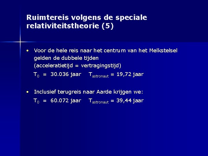 Ruimtereis volgens de speciale relativiteitstheorie (5) • Voor de hele reis naar het centrum