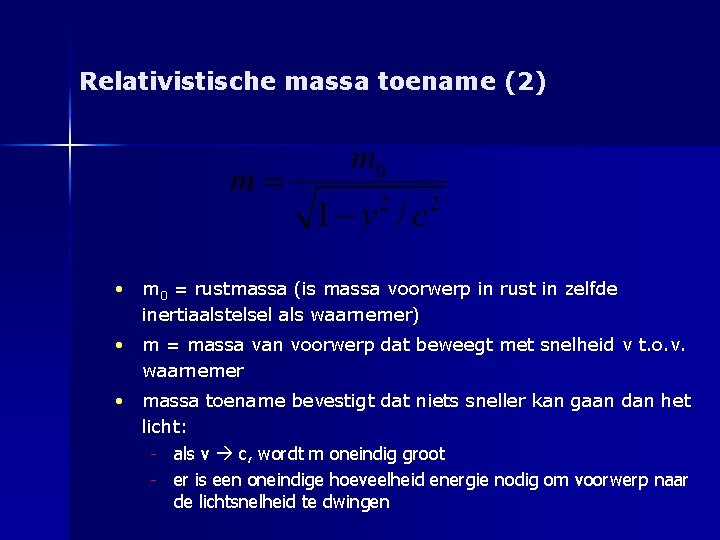 Relativistische massa toename (2) • m 0 = rustmassa (is massa voorwerp in rust