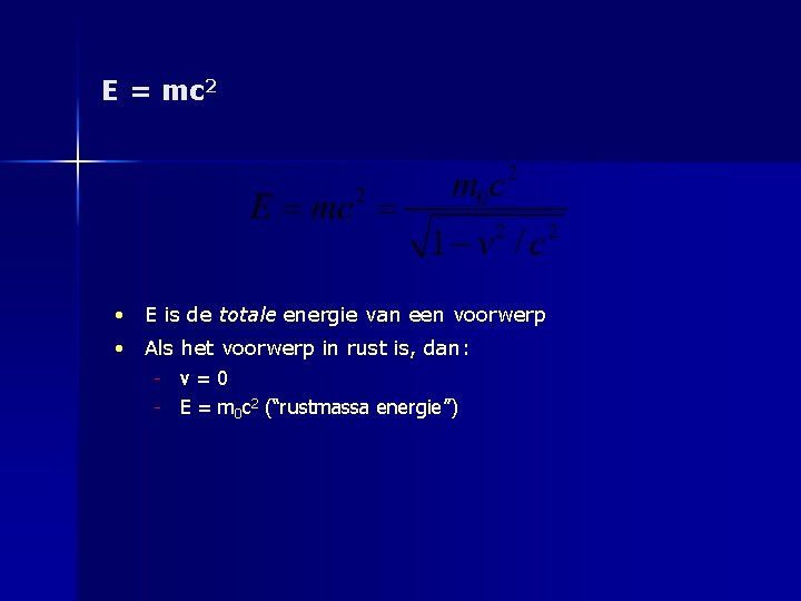 E = mc 2 • E is de totale energie van een voorwerp •