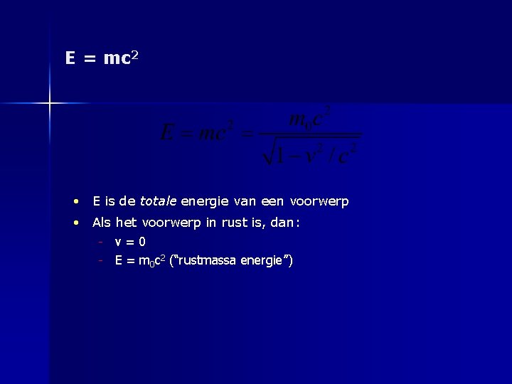 E = mc 2 • E is de totale energie van een voorwerp •