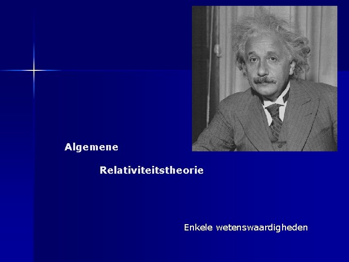 Algemene Relativiteitstheorie Enkele wetenswaardigheden 