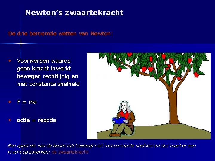 Newton’s zwaartekracht De drie beroemde wetten van Newton: • Voorwerpen waarop geen kracht inwerkt