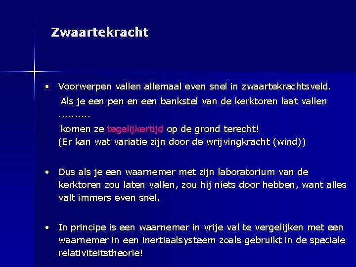 Zwaartekracht • Voorwerpen vallen allemaal even snel in zwaartekrachtsveld. Als je een pen en