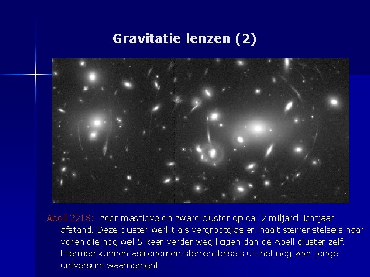 Gravitatie lenzen (2) Gravitatie golven Abell 2218: zeer massieve en zware cluster op ca.