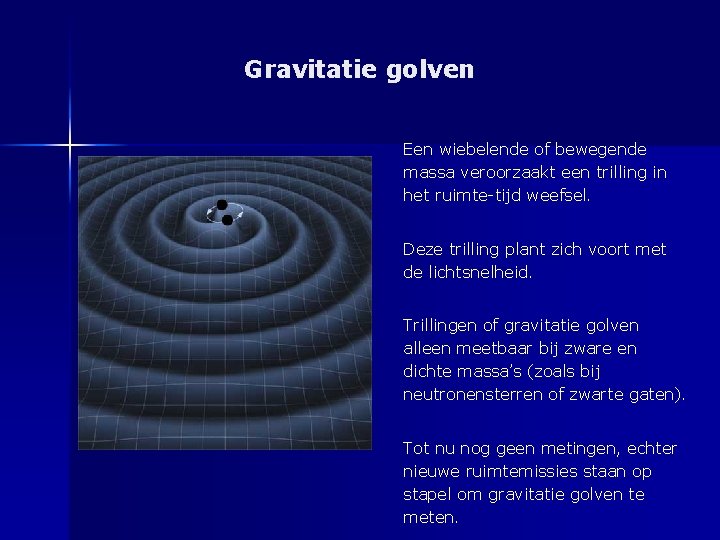 Gravitatie golven Een wiebelende of bewegende massa veroorzaakt een trilling in het ruimte-tijd weefsel.