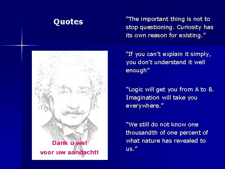 Quotes “The important thing is not to stop questioning. Curiosity has its own reason