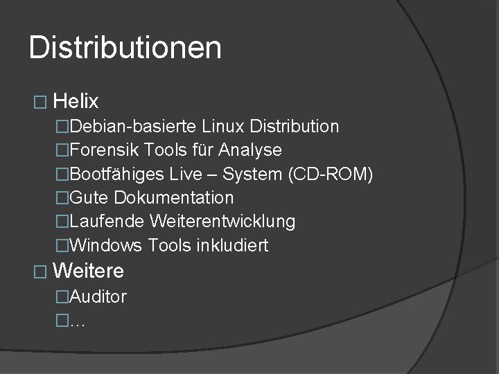Distributionen � Helix �Debian-basierte Linux Distribution �Forensik Tools für Analyse �Bootfähiges Live – System