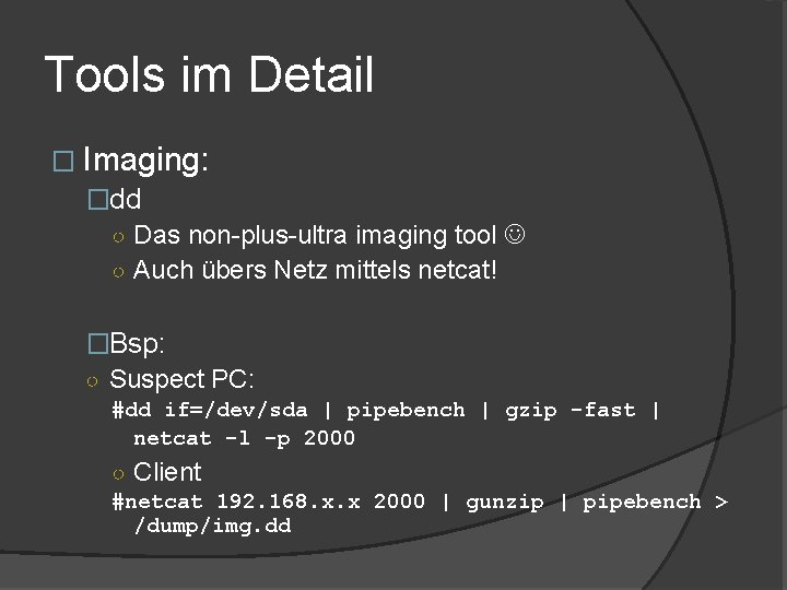 Tools im Detail � Imaging: �dd ○ Das non-plus-ultra imaging tool ○ Auch übers