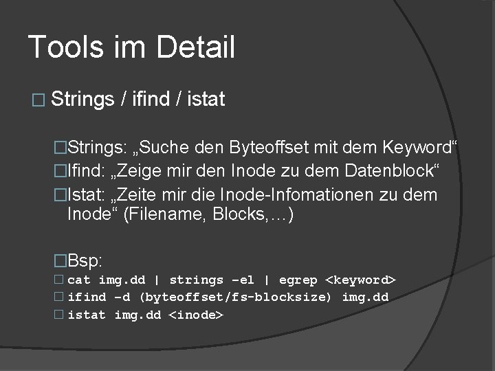 Tools im Detail � Strings / ifind / istat �Strings: „Suche den Byteoffset mit
