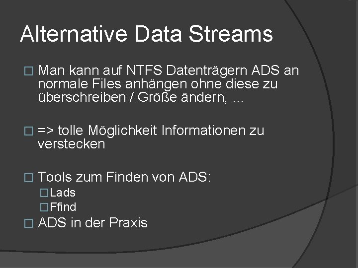 Alternative Data Streams � Man kann auf NTFS Datenträgern ADS an normale Files anhängen