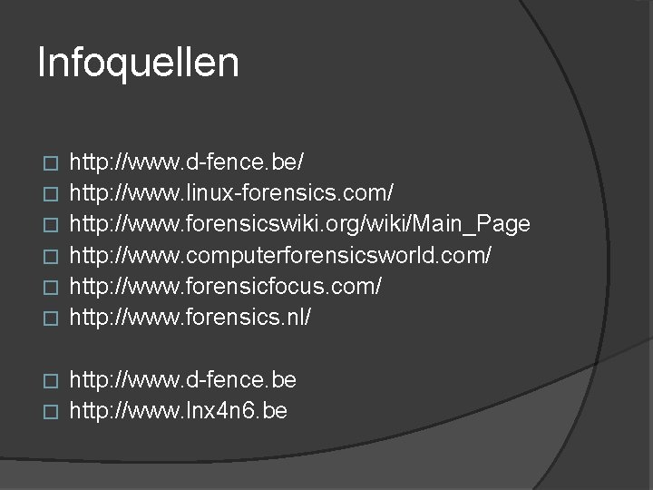 Infoquellen � � � http: //www. d-fence. be/ http: //www. linux-forensics. com/ http: //www.