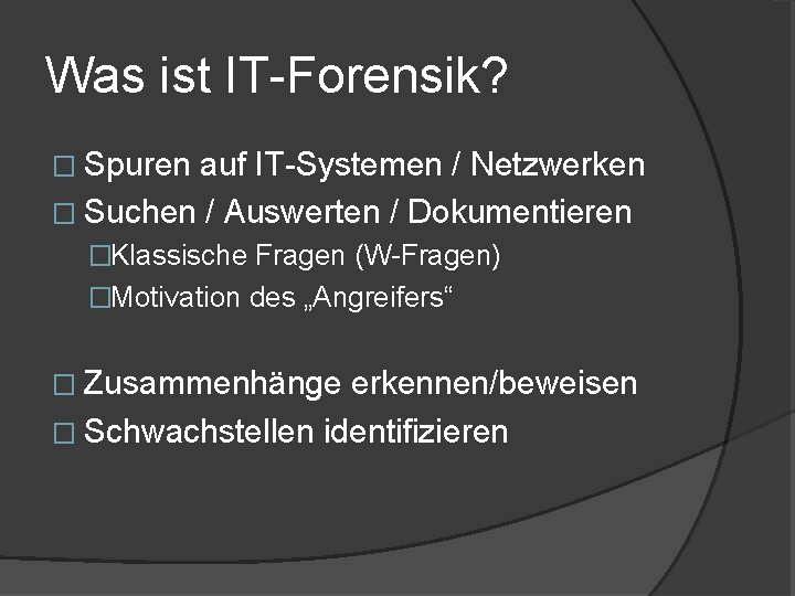 Was ist IT-Forensik? � Spuren auf IT-Systemen / Netzwerken � Suchen / Auswerten /