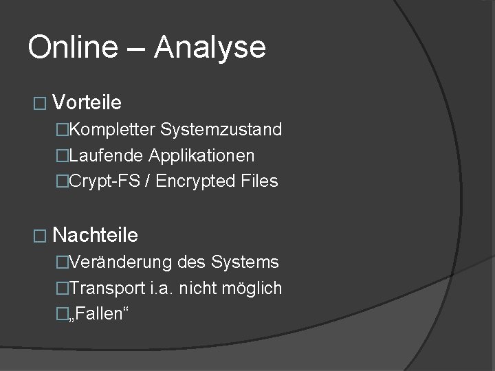 Online – Analyse � Vorteile �Kompletter Systemzustand �Laufende Applikationen �Crypt-FS / Encrypted Files �