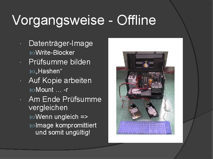 Vorgangsweise - Offline Datenträger-Image Write-Blocker Prüfsumme bilden „Hashen“ Auf Kopie arbeiten Mount … -r