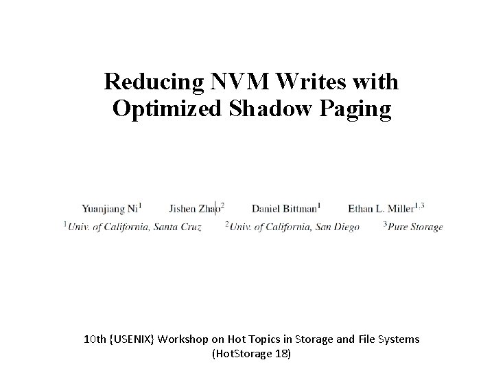 Reducing NVM Writes with Optimized Shadow Paging 10 th {USENIX} Workshop on Hot Topics Reducing NVM Writes with Optimized Shadow Paging 10 th {USENIX} Workshop on Hot Topics
