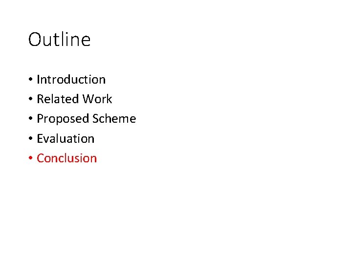 Outline • Introduction • Related Work • Proposed Scheme • Evaluation • Conclusion Outline • Introduction • Related Work • Proposed Scheme • Evaluation • Conclusion