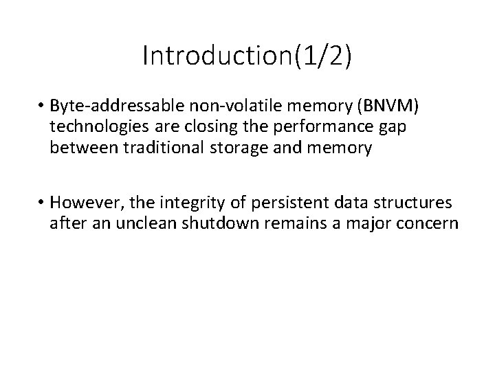 Introduction(1/2) • Byte-addressable non-volatile memory (BNVM) technologies are closing the performance gap between traditional Introduction(1/2) • Byte-addressable non-volatile memory (BNVM) technologies are closing the performance gap between traditional