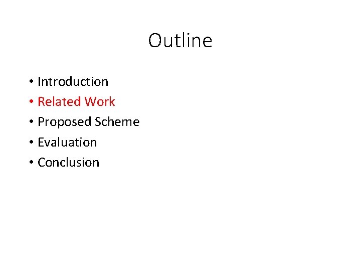 Outline • Introduction • Related Work • Proposed Scheme • Evaluation • Conclusion Outline • Introduction • Related Work • Proposed Scheme • Evaluation • Conclusion