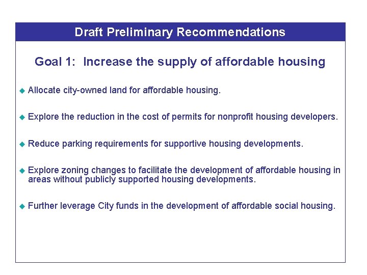 Draft Preliminary Recommendations Goal 1: Increase the supply of affordable housing u Allocate city-owned