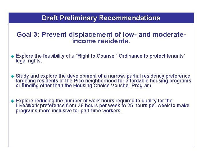 Draft Preliminary Recommendations Goal 3: Prevent displacement of low- and moderateincome residents. u Explore