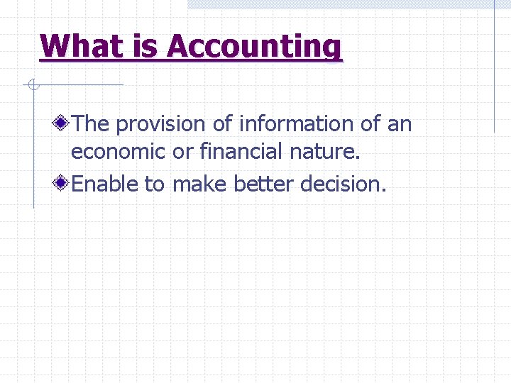 What is Accounting The provision of information of an economic or financial nature. Enable