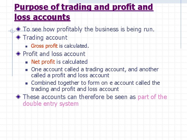 Purpose of trading and profit and loss accounts To see how profitably the business