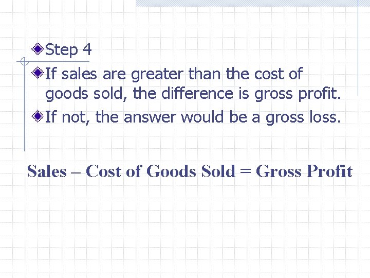 Step 4 If sales are greater than the cost of goods sold, the difference