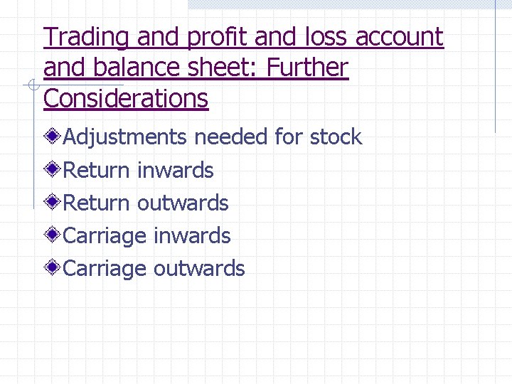 Trading and profit and loss account and balance sheet: Further Considerations Adjustments needed for