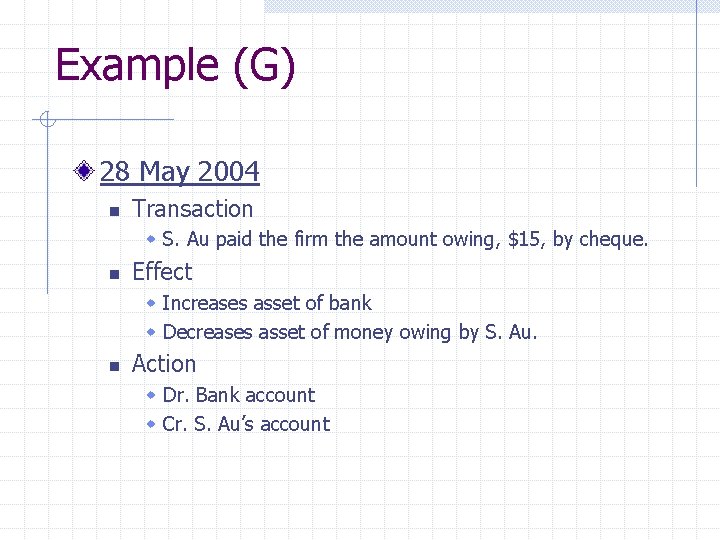 Example (G) 28 May 2004 n Transaction w S. Au paid the firm the