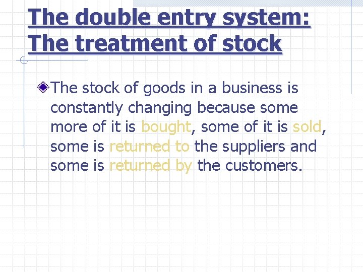 The double entry system: The treatment of stock The stock of goods in a