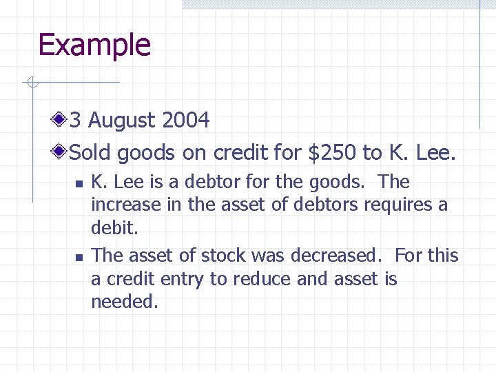 Example 3 August 2004 Sold goods on credit for $250 to K. Lee. n