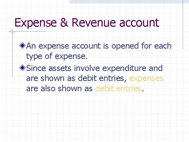 Expense & Revenue account An expense account is opened for each type of expense.