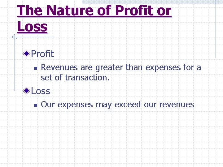 The Nature of Profit or Loss Profit n Revenues are greater than expenses for