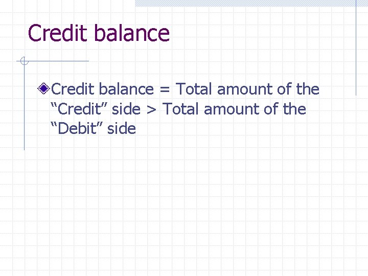 Credit balance = Total amount of the “Credit” side > Total amount of the