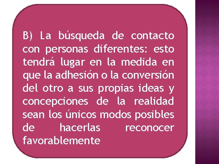 B) La búsqueda de contacto con personas diferentes: esto tendrá lugar en la medida