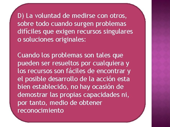 D) La voluntad de medirse con otros, sobre todo cuando surgen problemas difíciles que