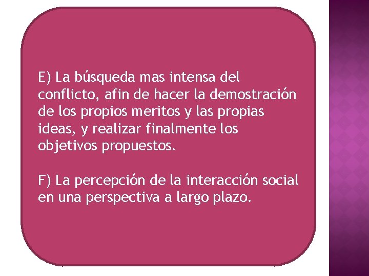 E) La búsqueda mas intensa del conflicto, afin de hacer la demostración de los