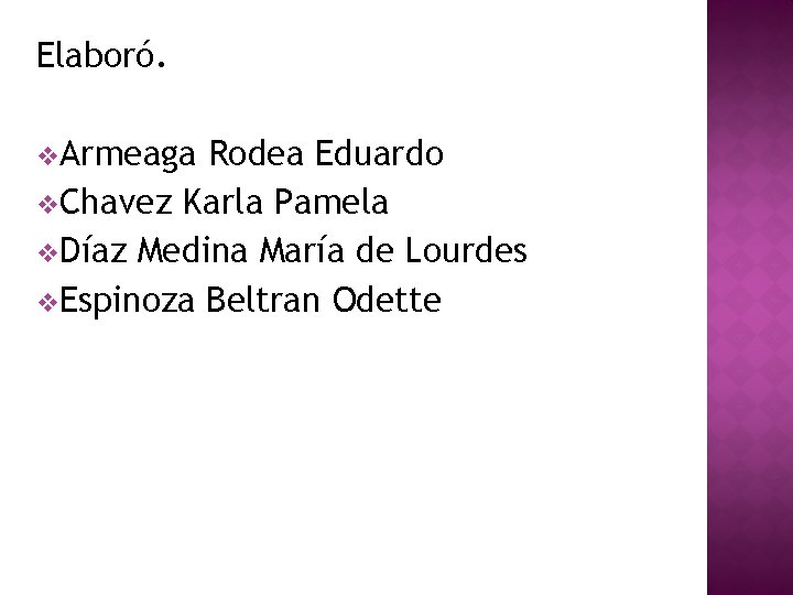 Elaboró. v. Armeaga Rodea Eduardo v. Chavez Karla Pamela v. Díaz Medina María de