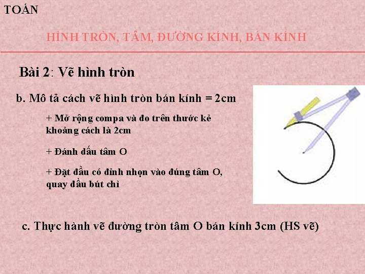 TOÁN HÌNH TRÒN, T M, ĐƯỜNG KÍNH, BÁN KÍNH Bài 2: Vẽ hình tròn