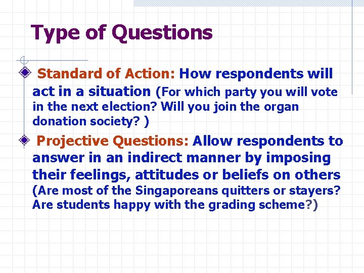 Type of Questions Standard of Action: How respondents will act in a situation (For