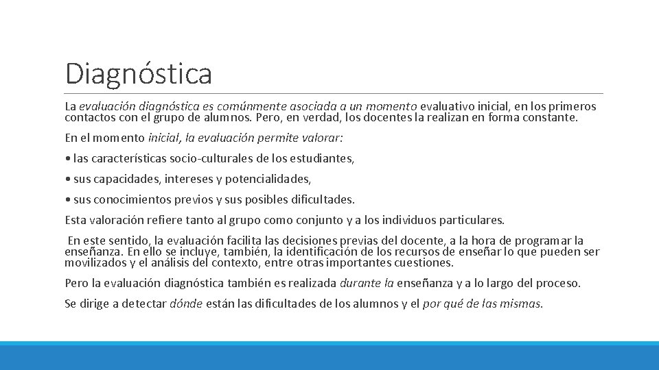 Diagnóstica La evaluación diagnóstica es comúnmente asociada a un momento evaluativo inicial, en los